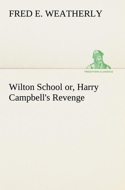 Wilton School or, Harry Campbell’s Revenge