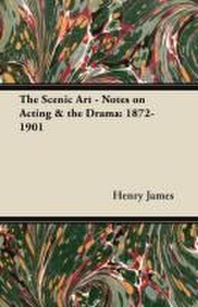 The Scenic Art - Notes on Acting & the Drama
