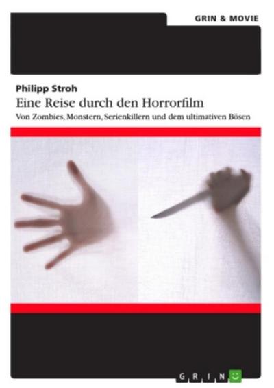 Eine Reise durch den Horrorfilm. Von Zombies, Monstern, Serienkillern und dem ultimativen Bösen