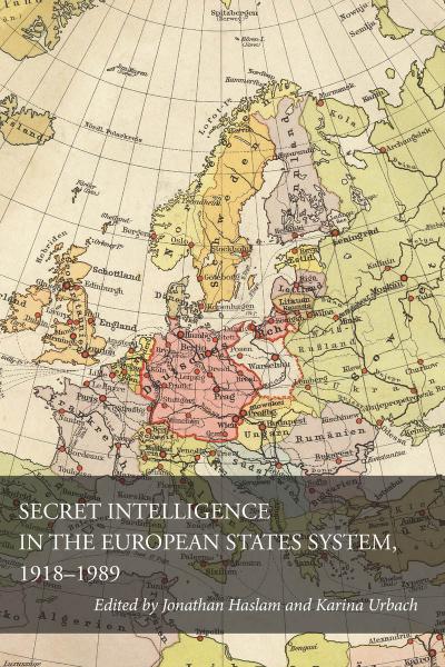 Secret Intelligence in the European States System, 1918-1989