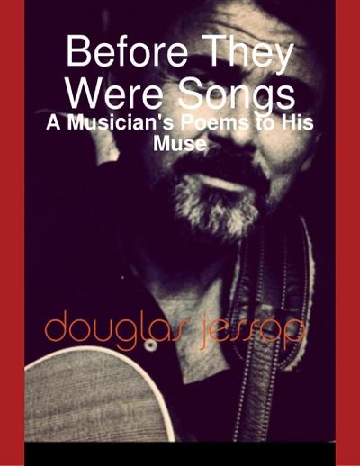Before They Were Songs - A Musician’s Poems to His Muse