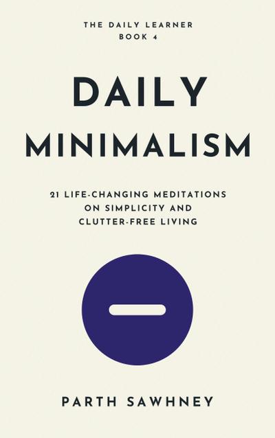 Daily Minimalism: 21 Life-Changing Meditations on Simplicity and Clutter-Free Living (The Daily Learner, #4)
