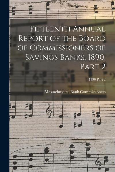 Fifteenth Annual Report of the Board of Commissioners of Savings Banks, 1890, Part 2; 1890 Part 2