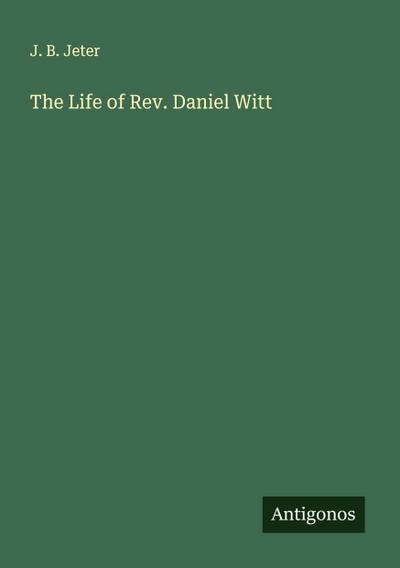 The Life of Rev. Daniel Witt