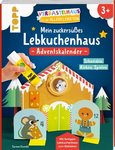 Verbastelhaus für die Allerkleinsten. Adventskalender - Mein zuckersüßes Lebkuchenhaus: Schneiden - Kleben - Spielen. Adventskalender mit fertigem Lebkuchenhaus zum Bekleben (Verbastelbücher)