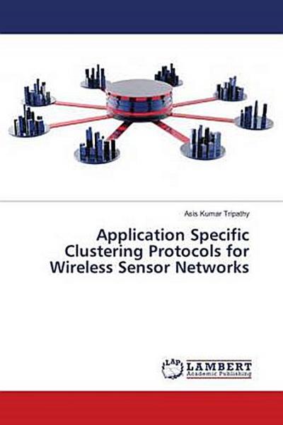 Application Specific Clustering Protocols for Wireless Sensor Networks