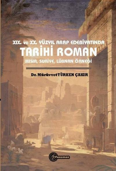 19. ve 20. Yüzyil Arap Edebiyatinda Tarihi Roman Misir, Suriye, Lübnan Örnegi