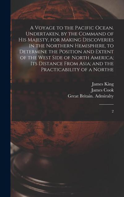 A Voyage to the Pacific Ocean. Undertaken, by the Command of His Majesty, for Making Discoveries in the Northern Hemisphere, to Determine the Position and Extent of the West Side of North America; its Distance From Asia; and the Practicability of a Northe