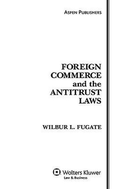 Fugate, W: Foreign Commerce and the Antitrust Laws, Fifth Ed