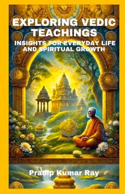 Ray, P: Exploring Vedic Teachings