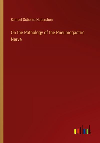 On the Pathology of the Pneumogastric Nerve