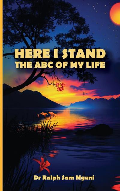 HERE I STAND. THE ABC OF MY LIFE