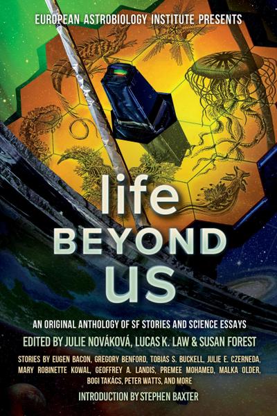 Life Beyond Us: An Original Anthology of SF Stories and Science Essays (European Astrobiology Institute Presents)