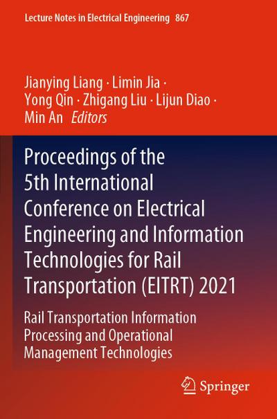 Proceedings of the 5th International Conference on Electrical Engineering and Information Technologies for Rail Transportation (EITRT) 2021