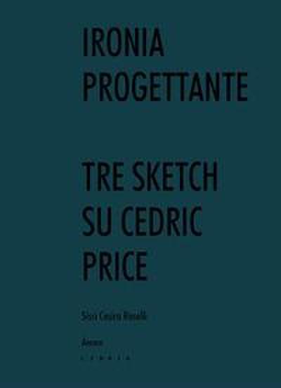 Roselli, S: Ironia progettante. Tre sketch su Cedric Price