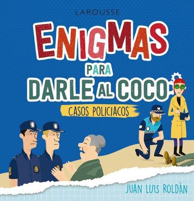 Enigmas para darle al coco : casos policíacos