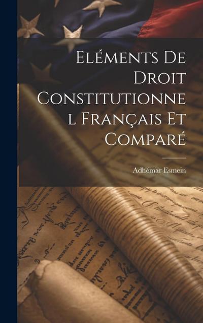 Eléments De Droit Constitutionnel Français Et Comparé