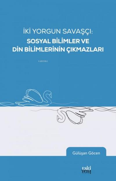 Iki Yorgun Savasci - Sosyal Bilimler Ve Din Bilimlerinin Cikmazlari