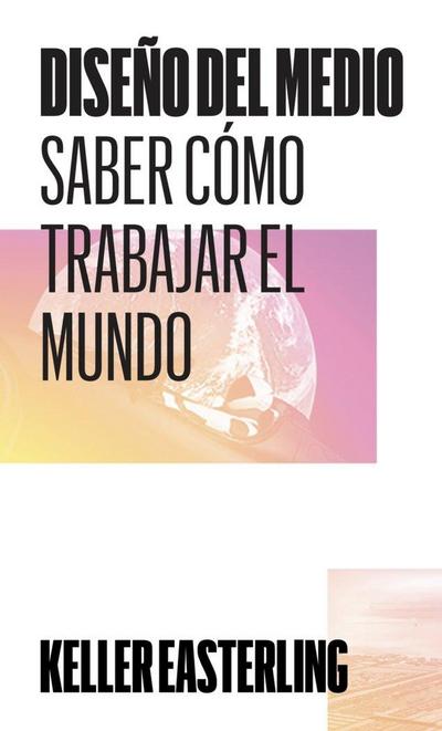 Diseño del medio : saber cómo trabajar el mundo