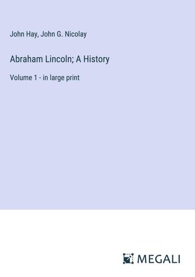 Abraham Lincoln; A History
