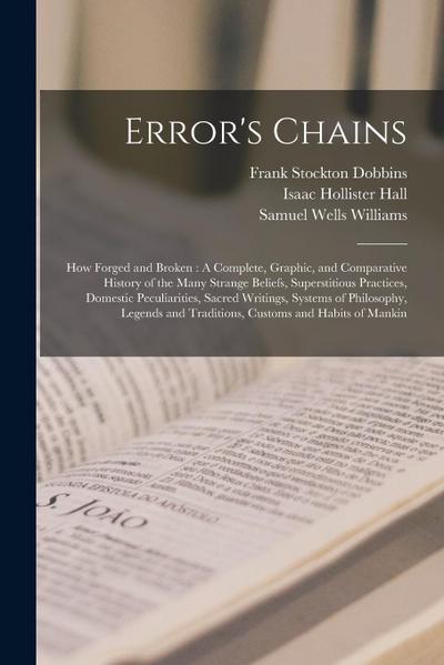 Error’s Chains: How Forged and Broken: A Complete, Graphic, and Comparative History of the Many Strange Beliefs, Superstitious Practic