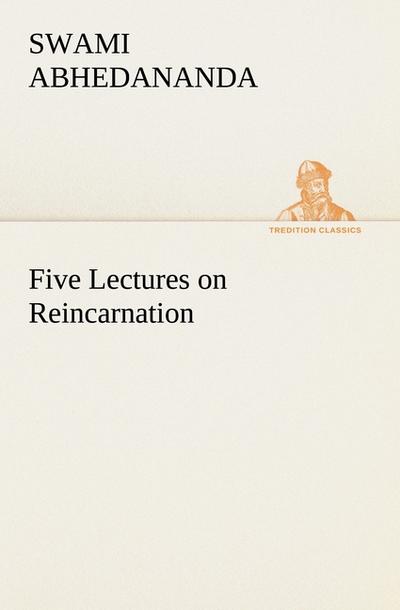 Five Lectures on Reincarnation - Swami Abhedananda