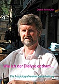 Wie Ich Der Dialyse Entkam ... - Dieter Reinecker