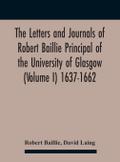The Letters And Journals Of Robert Baillie Principal Of The University Of Glasgow (Volume I) 1637-1662