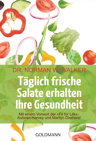 Täglich frische Salate erhalten Ihre Gesundheit: Mit einem Vorwort der "Fit for life"-Autoren Harvey und Marilyn Diamond