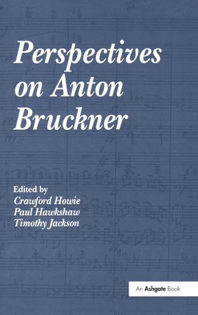 Perspectives on Anton Bruckner