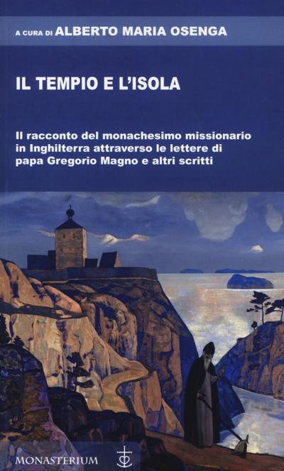 Il tempio e l’isola. Il racconto del monachesimo missionario in Inghilterra attraverso le lettere di papa Gregorio Magno e altri scritti