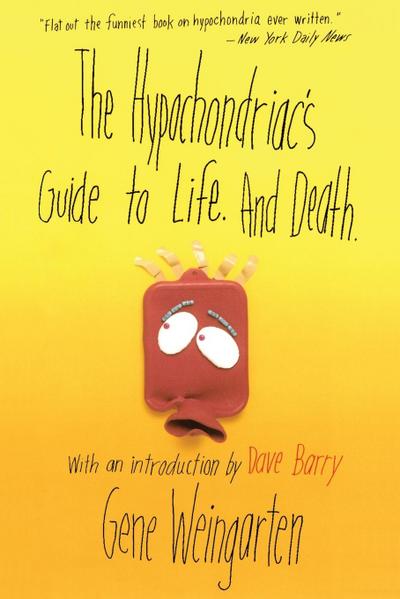 The Hypochondriac’s Guide to Life. and Death.
