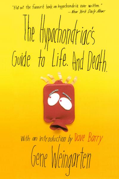 The Hypochondriac’s Guide to Life. and Death.