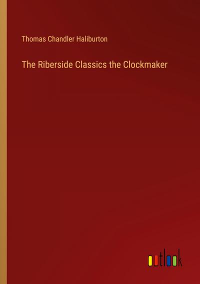 The Riberside Classics the Clockmaker