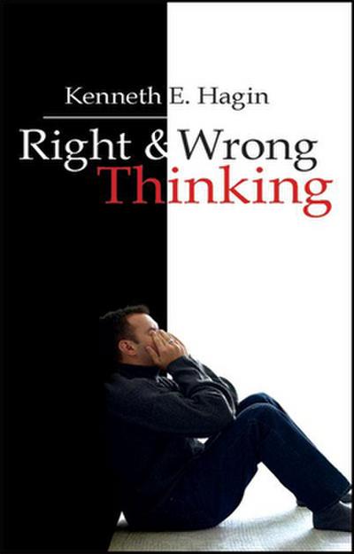 Right and Wrong Thinking - Kenneth E Hagin