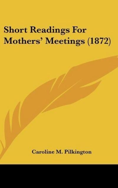 Short Readings For Mothers’ Meetings (1872)
