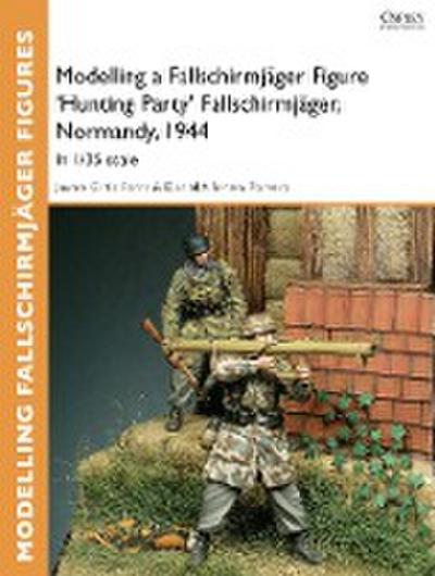 Modelling a Fallschirmjäger Figure ’Hunting Party’ Fallschirmjäger, Normandy, 1944