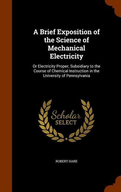 A Brief Exposition of the Science of Mechanical Electricity