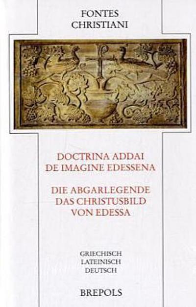 Fontes Christiani (FC) Die Abgarlegende / Das Christusbild von Edessa. Doctrina Addai / De imagine Edessena