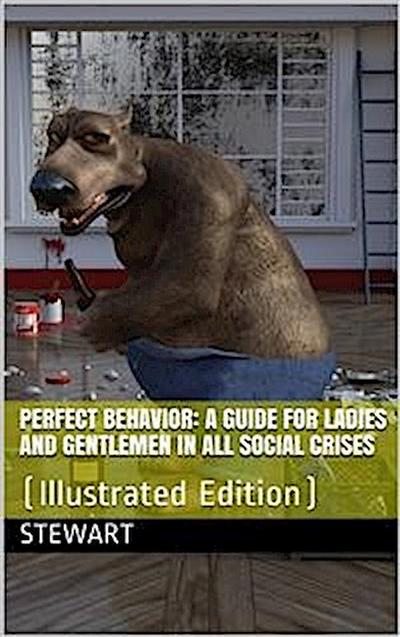 Perfect Behavior; a guide for ladies and gentlemen in all social crises