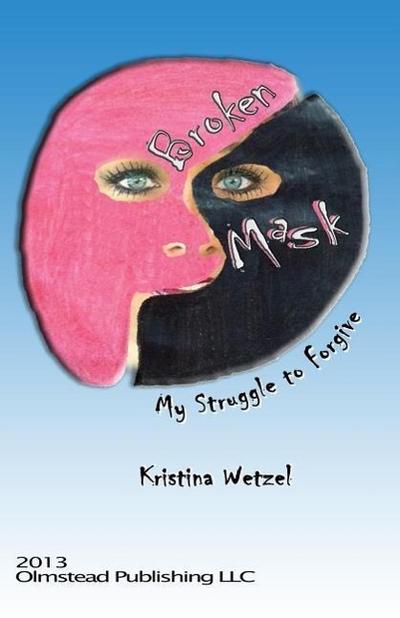 Broken Mask: My struggle to forgive