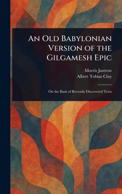 An Old Babylonian Version of the Gilgamesh Epic
