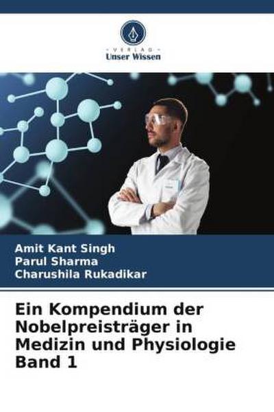 Ein Kompendium der Nobelpreisträger in Medizin und Physiologie Band 1