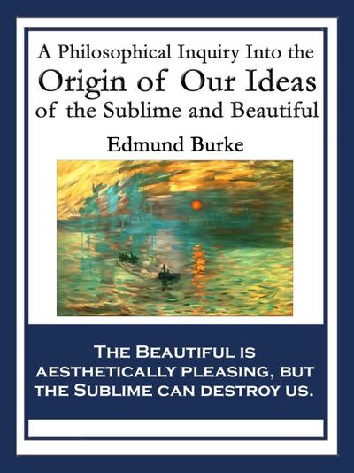 A Philosophical Inquiry Into the Origin of Our Ideas of the Sublime and Beautiful