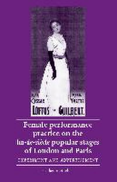 Female Performance Practice on the Fin-De-Siècle Popular Stages of London and Paris