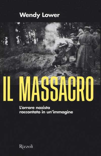 Il massacro. L’orrore nazista raccontato in un’immagine
