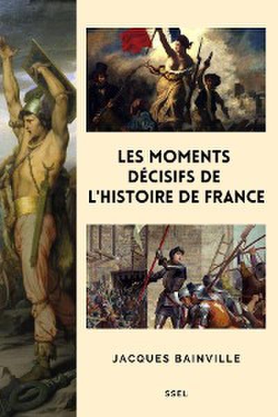 Les moments décisifs de l’Histoire de France