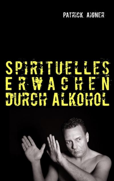 Spirituelles Erwachen durch Alkohol