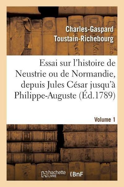Essai Sur l’Histoire de Neustrie Ou de Normandie