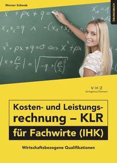 Kosten- und Leistungsrechnung - KLR - für Fachwirte (IHK) Übungsbuch